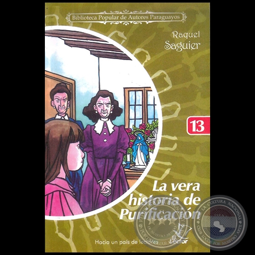 LA VERA HISTORIA DE PURIFICACIÓN - Colección: BIBLIOTECA POPULAR DE AUTORES PARAGUAYOS - Número 13 - Autor: RAQUEL SAGUIER - Año 2006